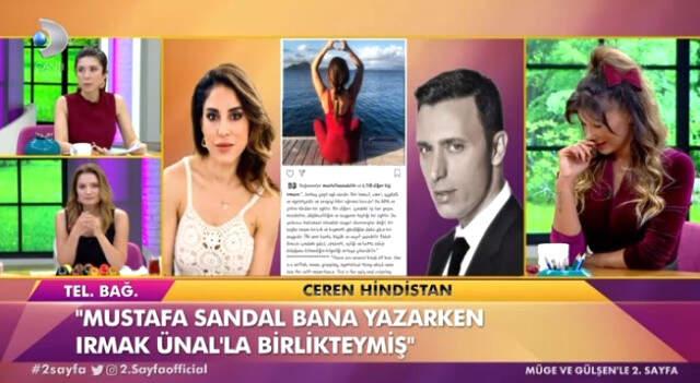 Ceren Hindistan'dan Şaşırtan Açıklama: Mustafa Sandal Bana Yazarken Irmak Ünal'la Birlikteymiş