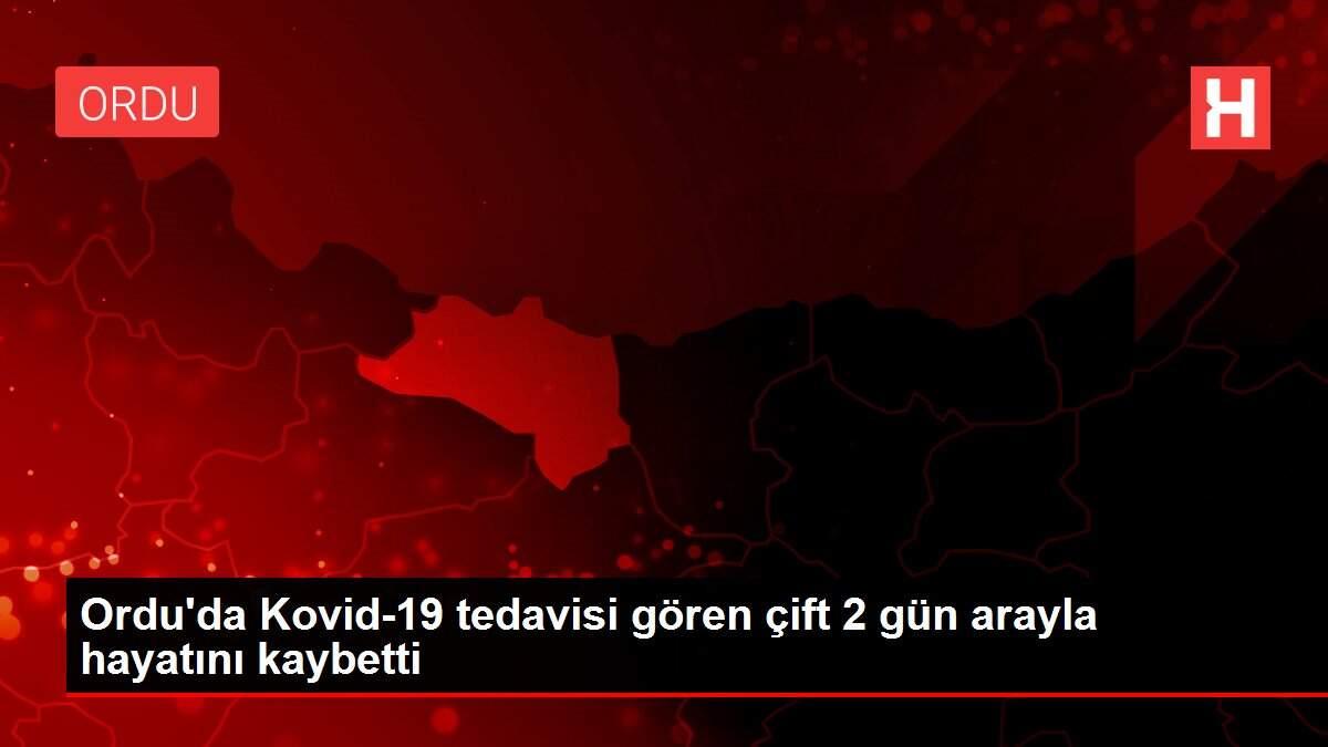 Son dakika haberi... Ordu'da Kovid-19 tedavisi gören çift 2 gün arayla hayatını kaybetti