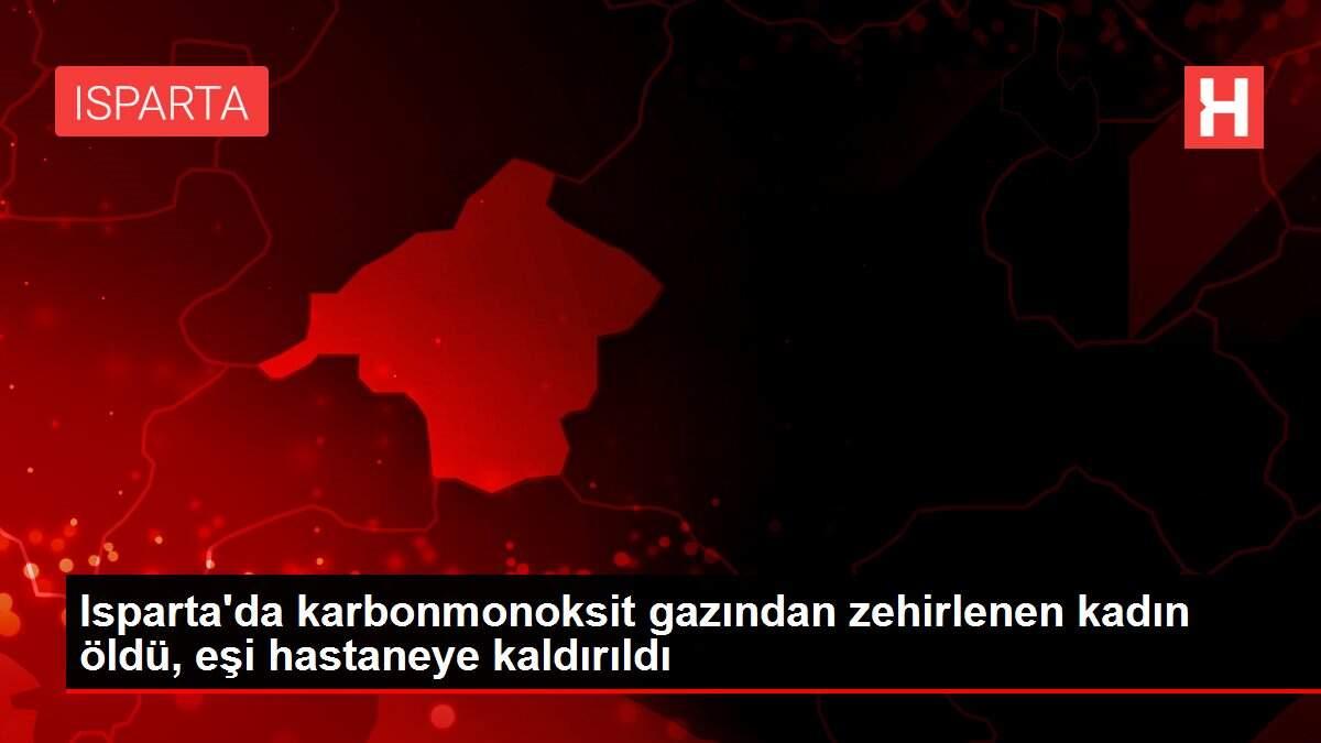 Isparta'da karbonmonoksit gazından zehirlenen kadın öldü, eşi hastaneye kaldırıldı