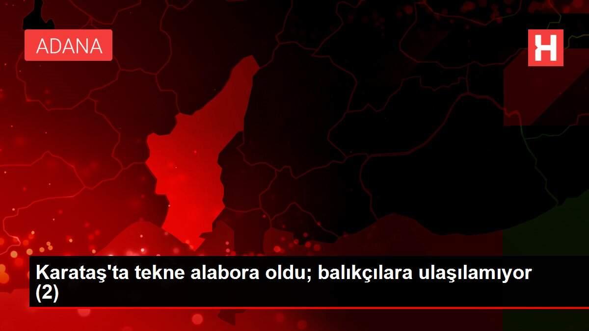 Karataş'ta tekne alabora oldu; balıkçılara ulaşılamıyor (2)
