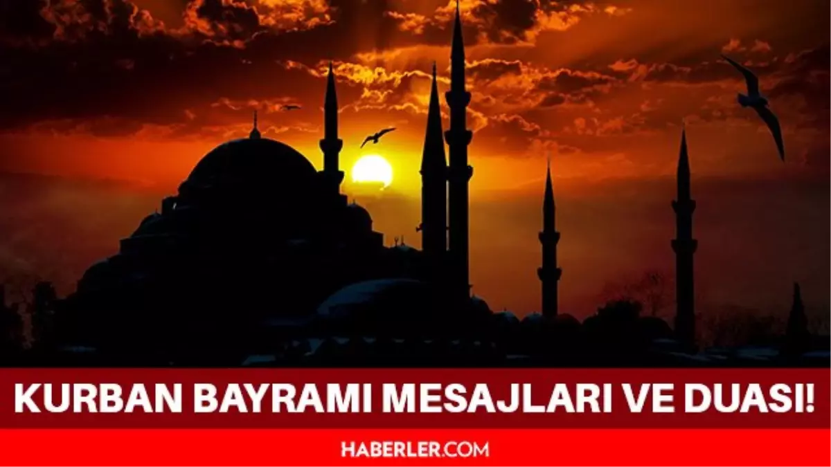 Kurban mesajları! 2021 Kurban bayramı mesajlar ve sözler! Kurban bayramı duası!