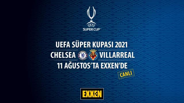 Chelsea-Villareal arasında oynanacak UEFA Süper Kupası maçı Exxen'de yayınlanacak