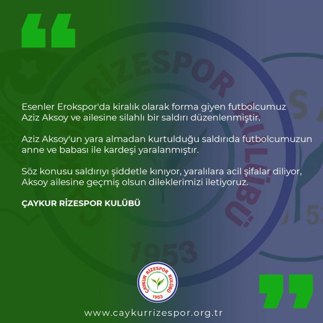 Çaykur Rizespor'un Esenler Erokspor'a kiraladığı futbolcusu Aziz Aksoy ve ailesi silahlı saldırıya uğradı Çaykur Rizespor'un Esenler Erokspor'a kiraladığı futbolcusu Aziz Aksoy ve ailesi silahlı saldırıya uğradı