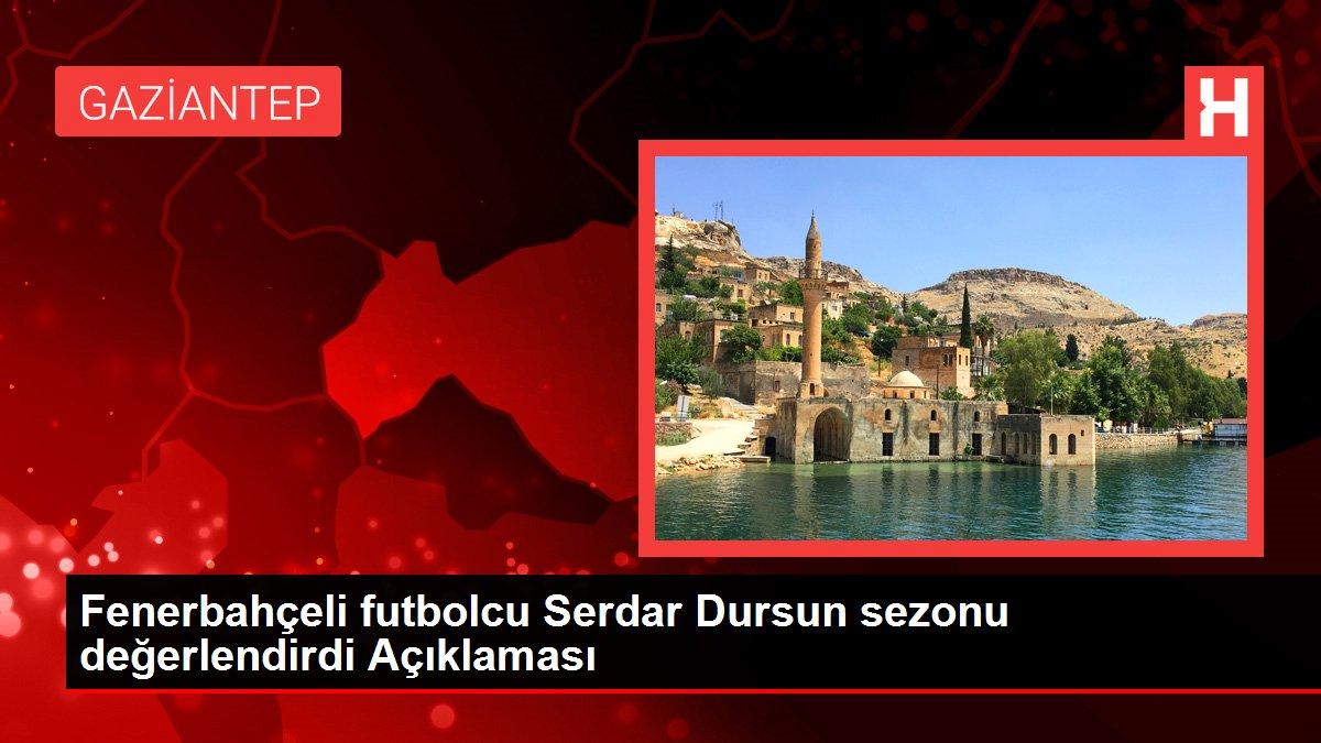 Fenerbahçeli futbolcu Serdar Dursun sezonu değerlendirdi Açıklaması