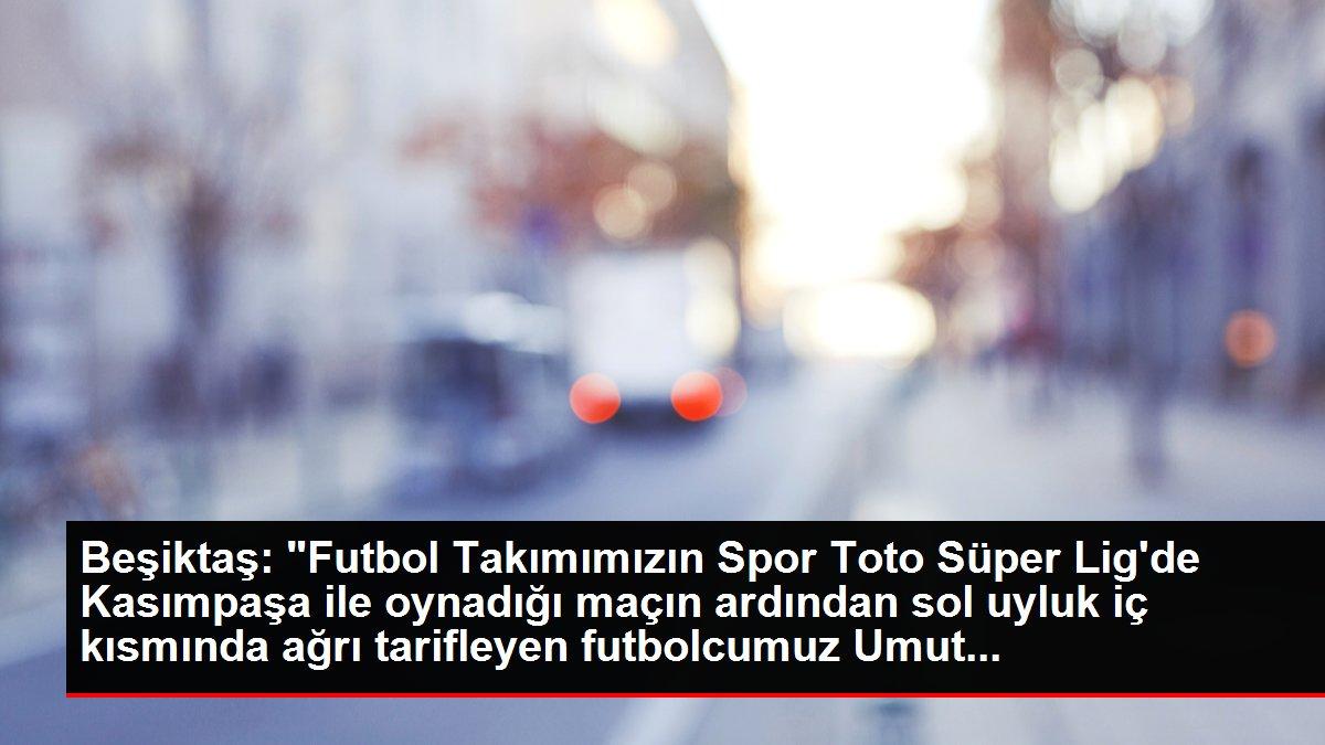 Beşiktaş'ta Umut Meraş'ın sol uyluğunda gerilme ve kanama tespit edildi