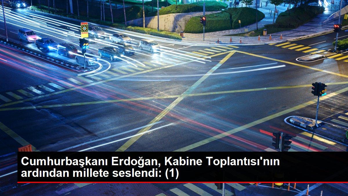 Cumhurbaşkanı Erdoğan, Kabine Toplantısı'nın ardından millete seslendi: (1)