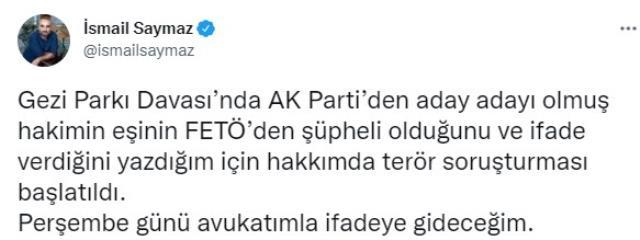 Gezi Davası'nın hâkiminin eşi hakkında 'FETÖ itirafçısı' ifadesi kullanan İsmail Saymaz hakkında terör soruşturması başlatıldı