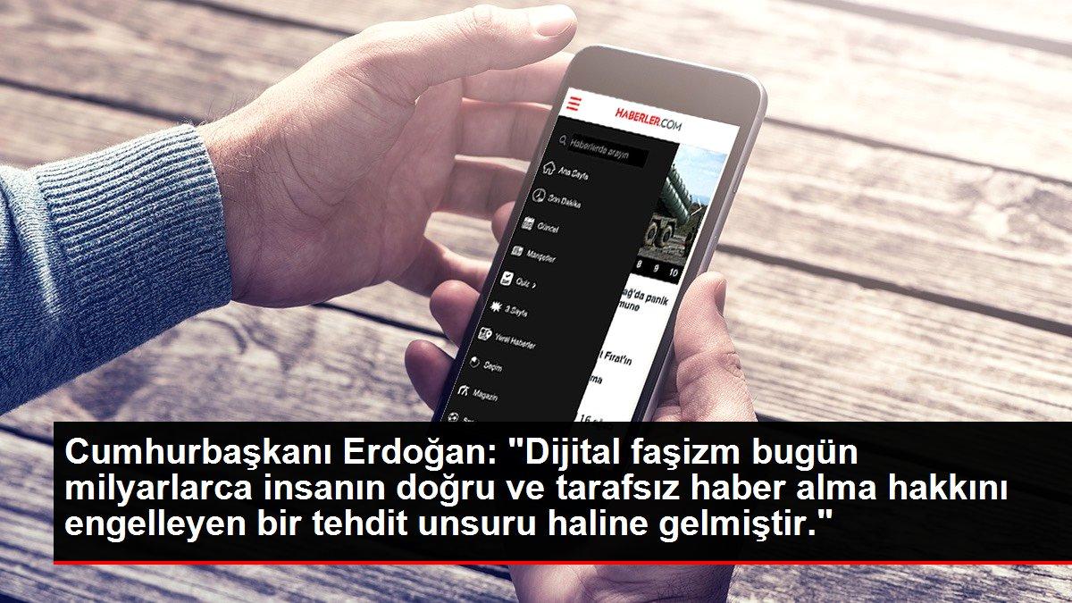 Cumhurbaşkanı Erdoğan: 'Dijital faşizm bugün milyarlarca insanın doğru ve tarafsız haber alma hakkını engelleyen bir tehdit unsuru haline gelmiştir.'