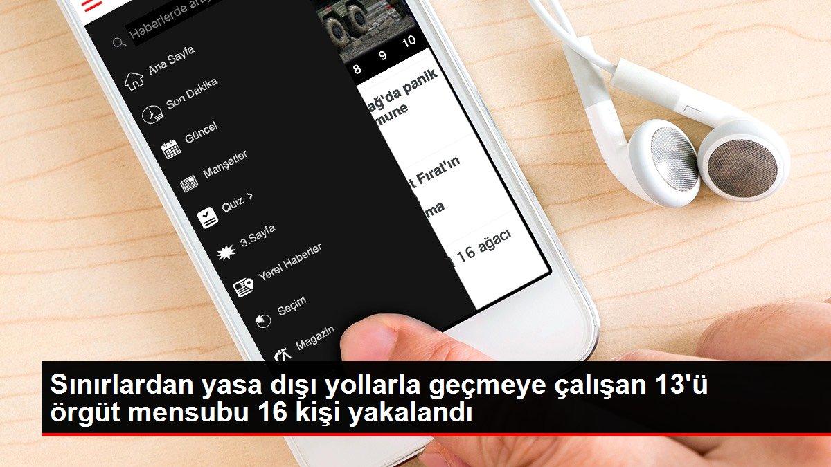 Sınırlardan yasa dışı yollarla geçmeye çalışan 13'ü örgüt mensubu 16 kişi yakalandı