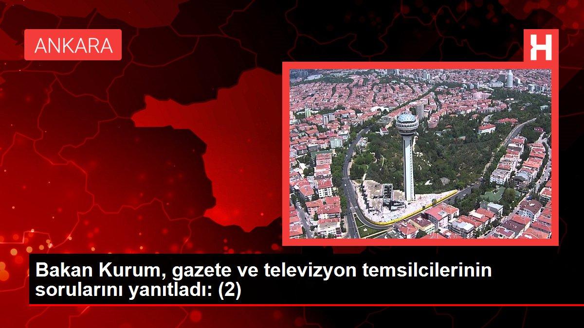 Bakan Kurum, gazete ve televizyon temsilcilerinin sorularını yanıtladı: (2)
