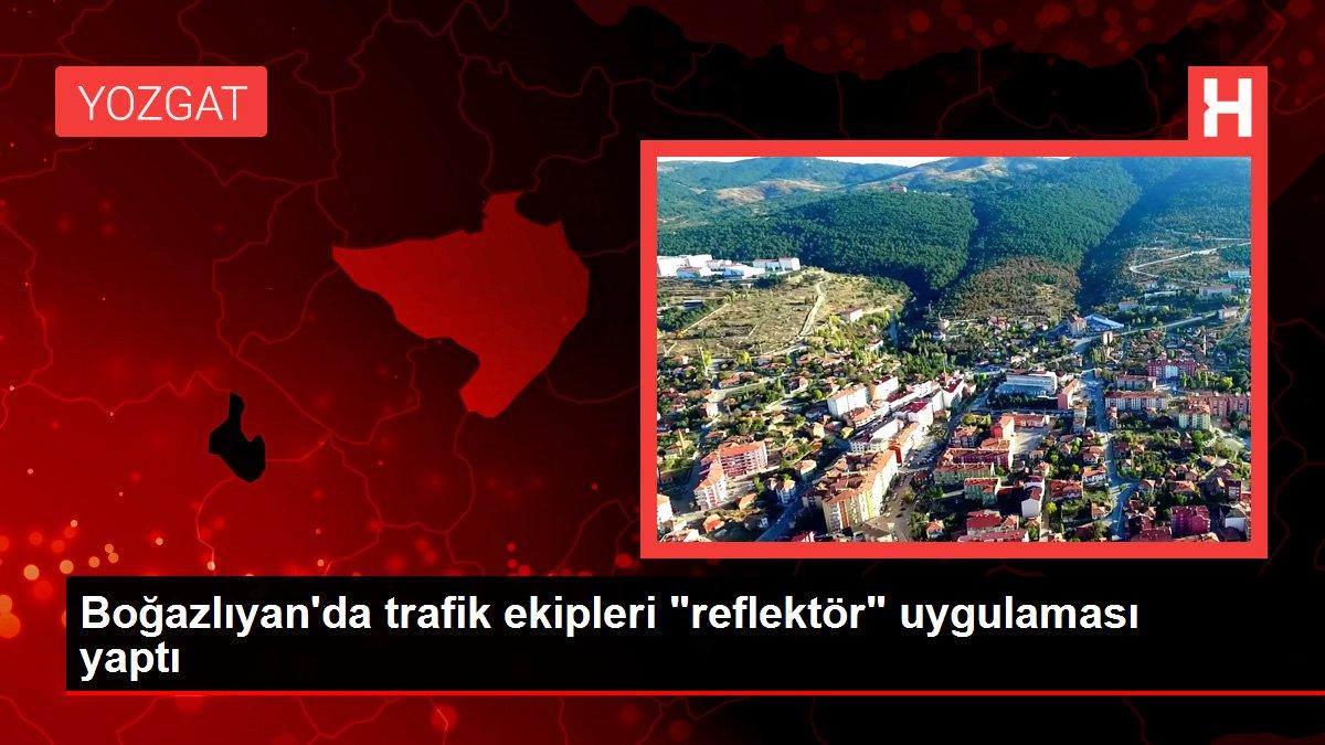 Boğazlıyan'da trafik ekipleri 'reflektör' uygulaması yaptı