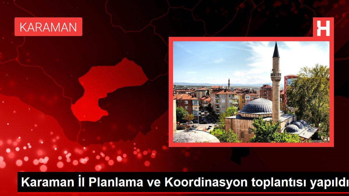 Karaman İl Planlama ve Koordinasyon toplantısı yapıldı