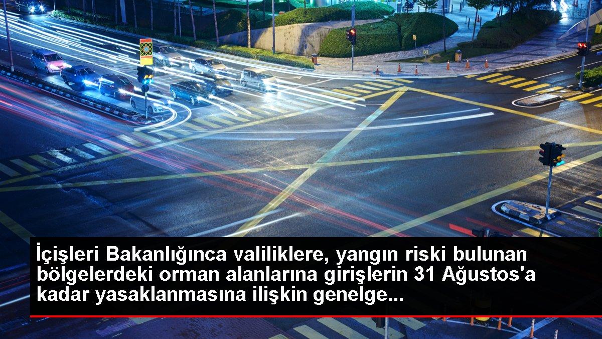 İçişleri Bakanlığınca valiliklere, yangın riski bulunan bölgelerdeki orman alanlarına girişlerin 31 Ağustos'a kadar yasaklanmasına ilişkin genelge...