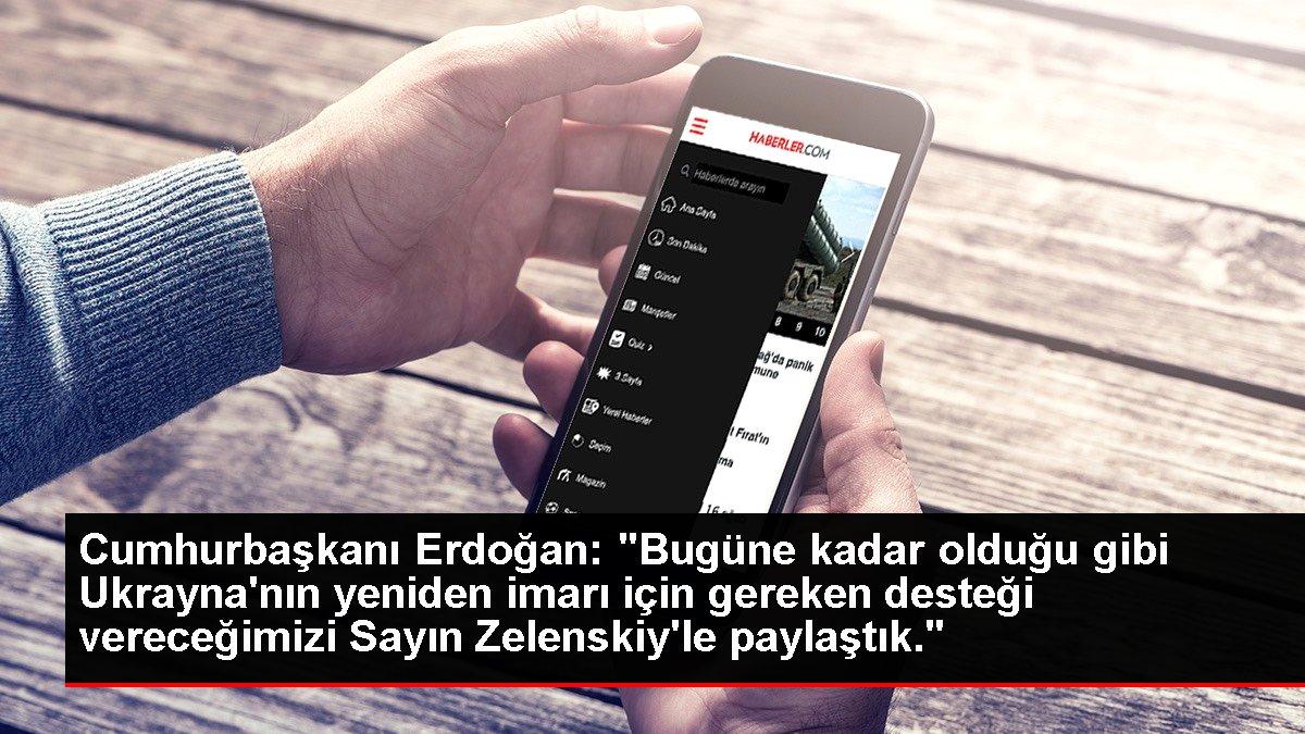 Cumhurbaşkanı Erdoğan: 'Bugüne kadar olduğu gibi Ukrayna'nın yeniden imarı için gereken desteği vereceğimizi Sayın Zelenskiy'le paylaştık.'
