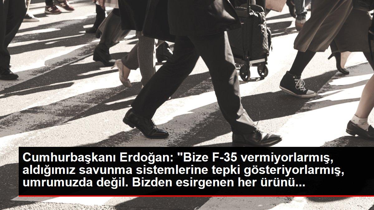 Cumhurbaşkanı Erdoğan: 'Bize F-35 vermiyorlarmış, aldığımız savunma sistemlerine tepki gösteriyorlarmış, umrumuzda değil. Bizden esirgenen her ürünü...