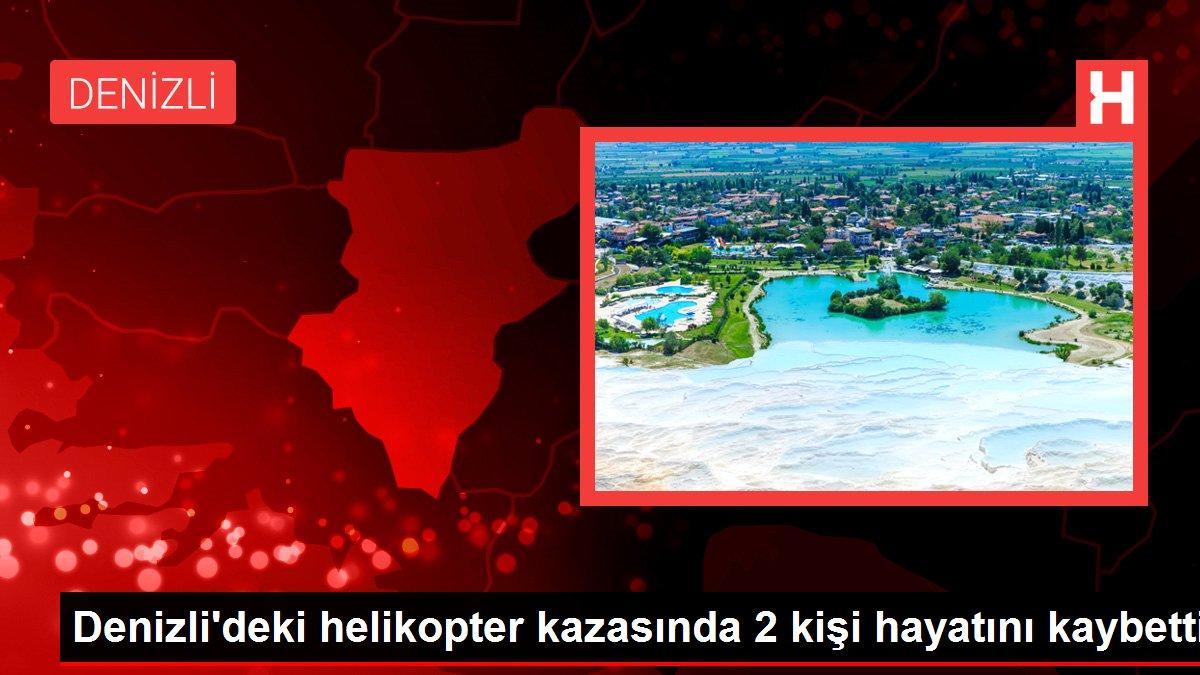 Denizli'deki helikopter kazasında 2 kişi hayatını kaybetti