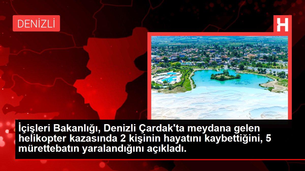 İçişleri Bakanlığı, Denizli Çardak'ta meydana gelen helikopter kazasında 2 kişinin hayatını kaybettiğini, 5 mürettebatın yaralandığını açıkladı.