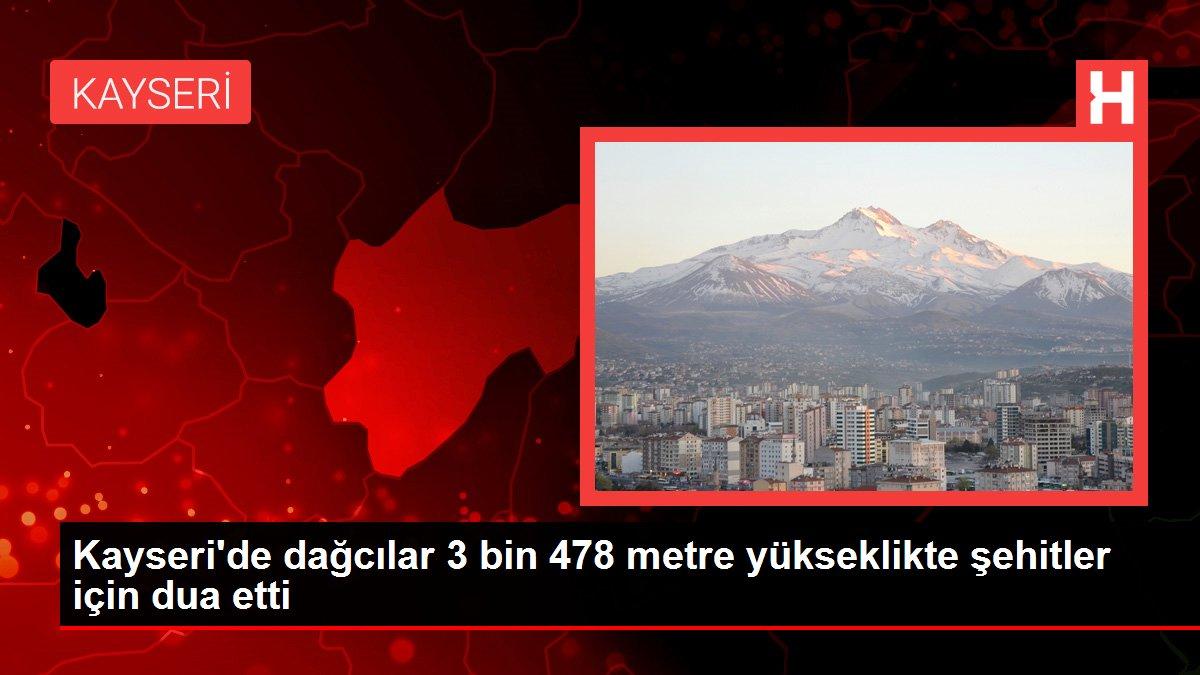 Kayseri'de dağcılar 3 bin 478 metre yükseklikte şehitler için dua etti