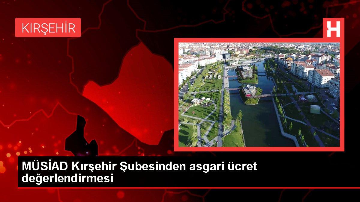 MÜSİAD Kırşehir Şubesinden asgari ücret değerlendirmesi