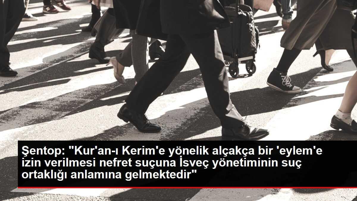 TBMM Başkanı Şentop'tan İsveç'te 'Kur'an-ı Kerim yakma eylemine' izin verilmesine tepki Açıklaması