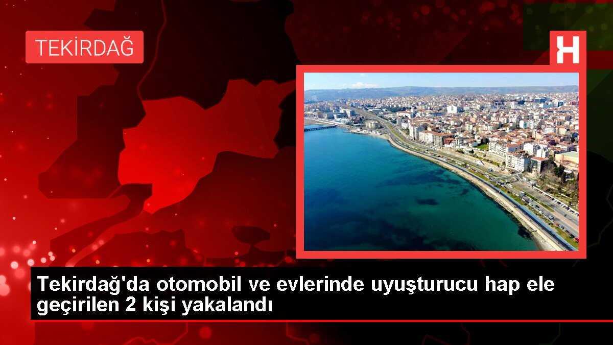 Tekirdağ'da otomobil ve evlerinde uyuşturucu hap ele geçirilen 2 kişi yakalandı