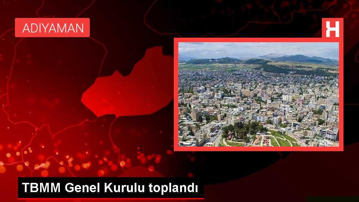 TBMM Genel Kurulu toplandı