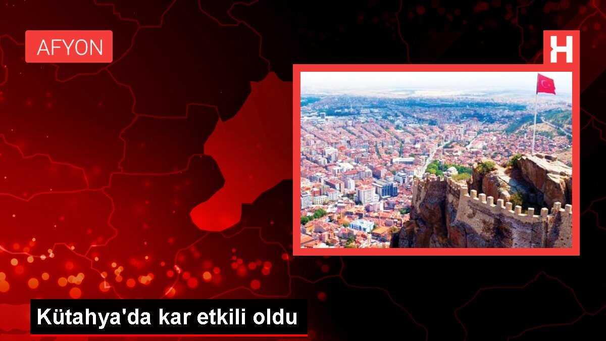 Kütahya'da kar etkili oldu