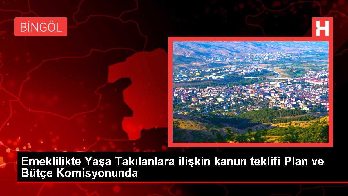 Emeklilikte Yaşa Takılanlara ilişkin kanun teklifi Plan ve Bütçe Komisyonunda