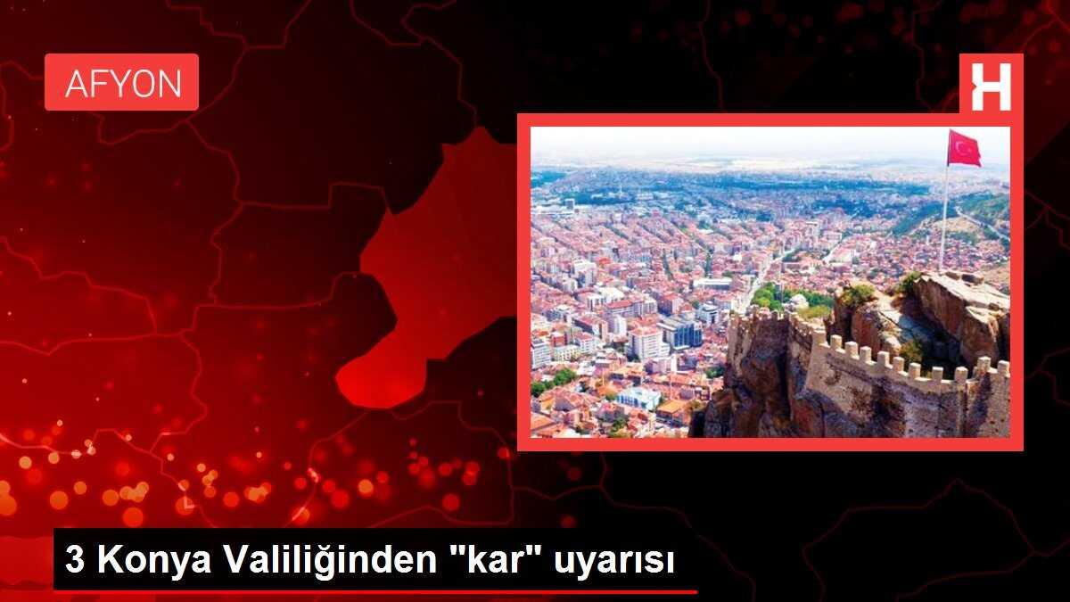 3 Konya Valiliğinden 'kar' uyarısı