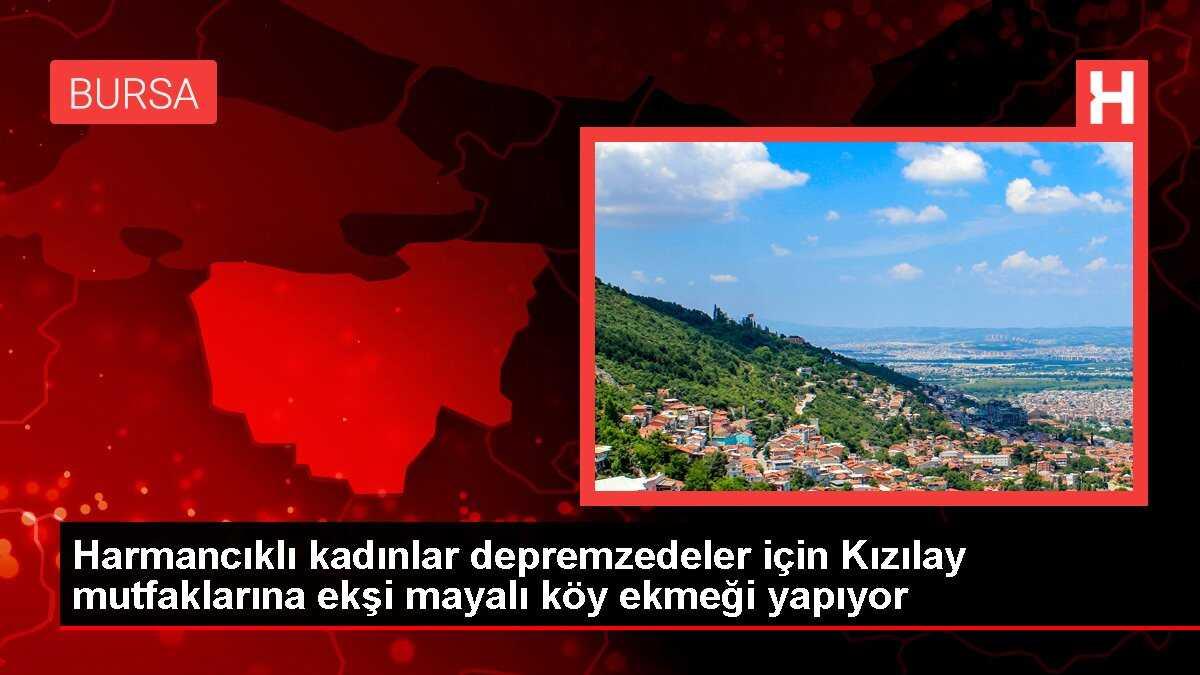 Harmancıklı kadınlar depremzedeler için Kızılay mutfaklarına ekşi mayalı köy ekmeği yapıyor