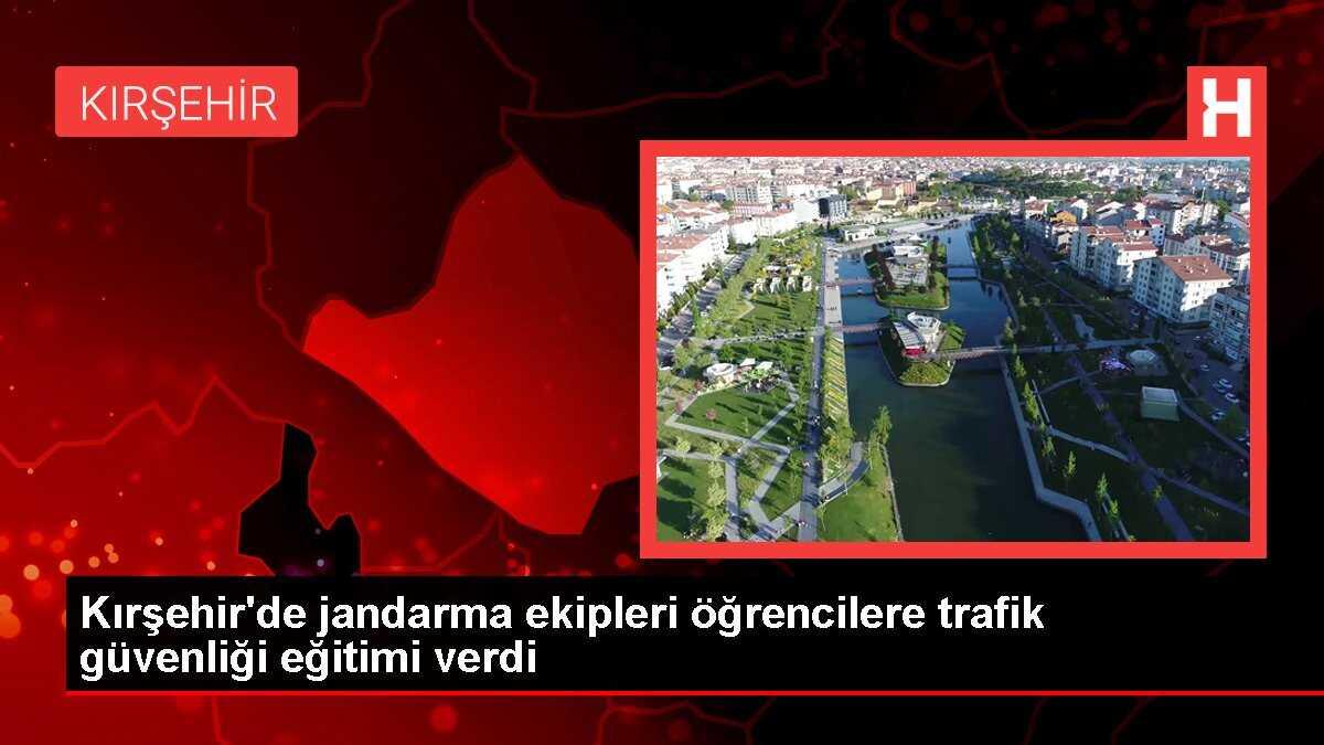 Kırşehir'de jandarma ekipleri öğrencilere trafik güvenliği eğitimi verdi