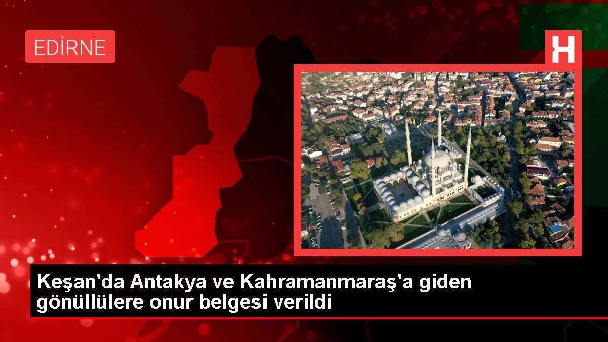 Keşan'da Antakya ve Kahramanmaraş'a giden gönüllülere onur belgesi verildi