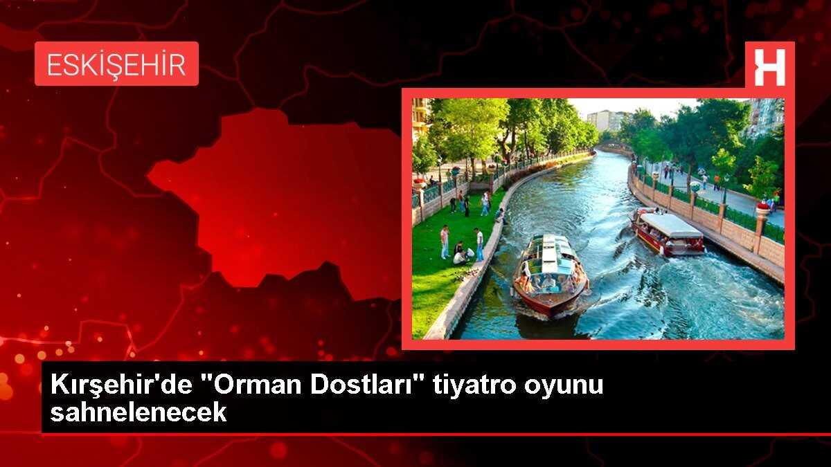 Kırşehir'de 'Orman Dostları' tiyatro oyunu sahnelenecek