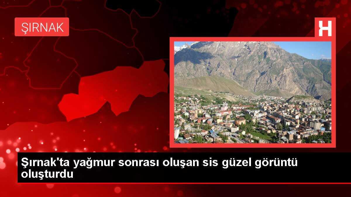 Şırnak'ta yağmur sonrası oluşan sis güzel görüntü oluşturdu