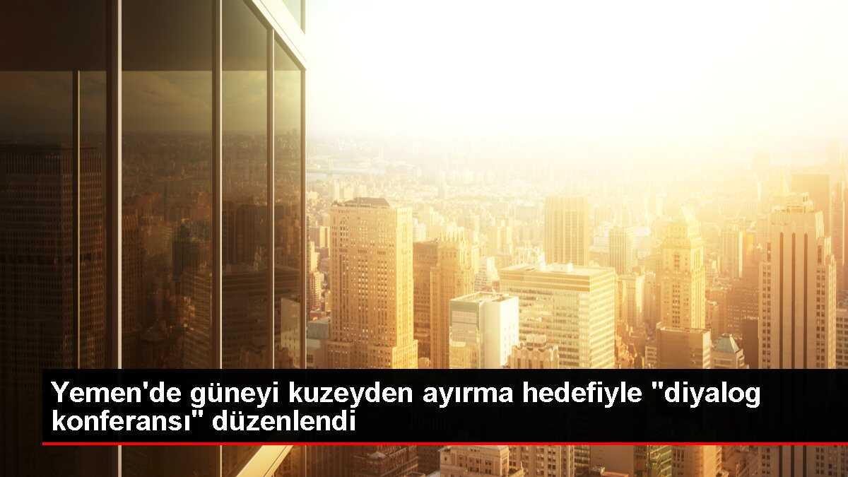 Yemen'de Güney Ulusal Diyalog Konferansı başladı
