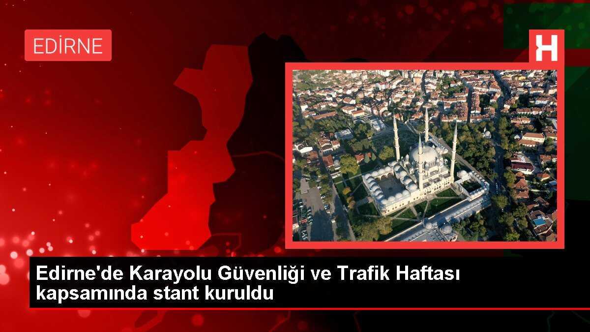 Edirne'de Karayolu Güvenliği ve Trafik Haftası kapsamında stant kuruldu
