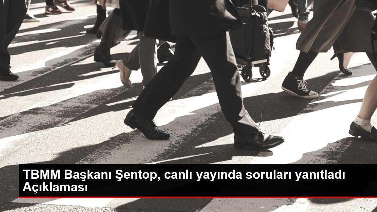 TBMM Başkanı Şentop, canlı yayında soruları yanıtladı Açıklaması