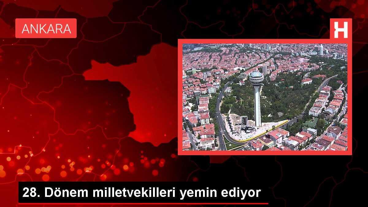 TBMM Genel Kurulu 28. Dönem milletvekilleri yemin etmeye başladı