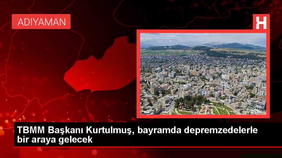 TBMM Başkanı Numan Kurtulmuş, Kahramanmaraş ve Adıyaman'da depremzedelerle buluşacak