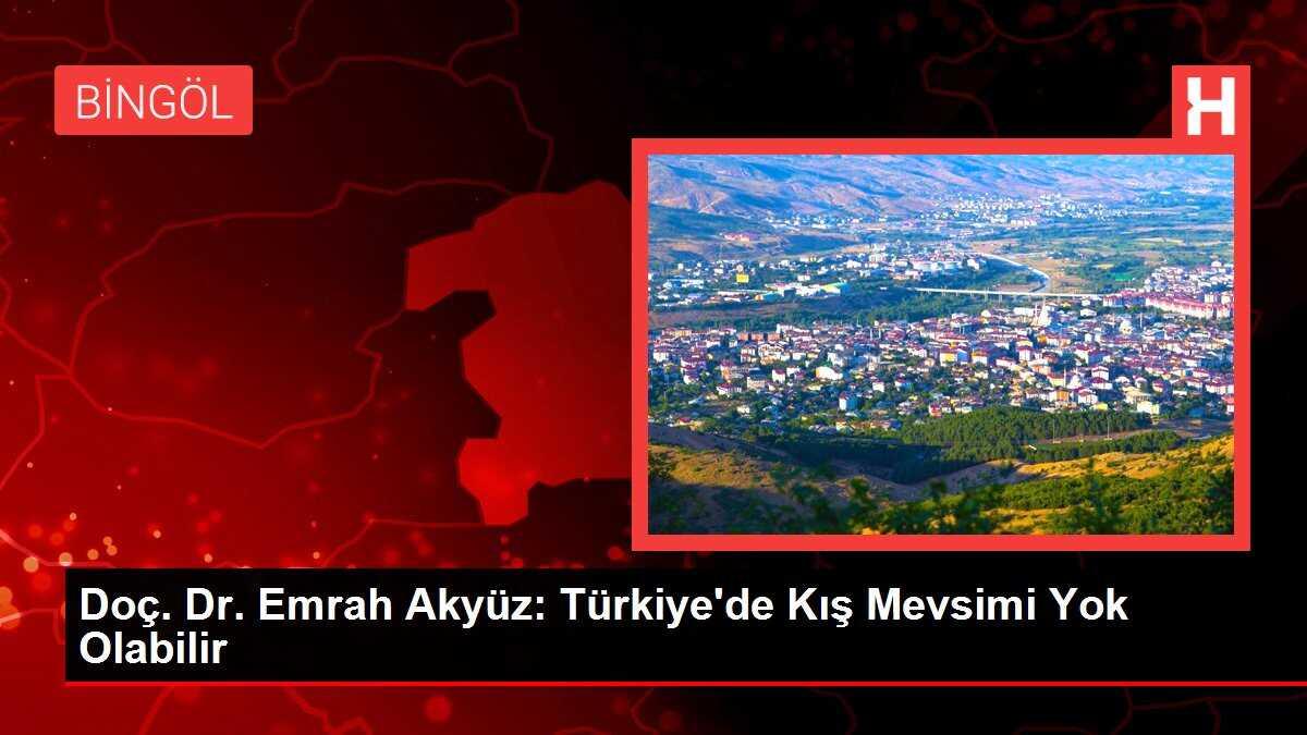 Doç. Dr. Emrah Akyüz: Türkiye'de Kış Mevsimi Tehlikede