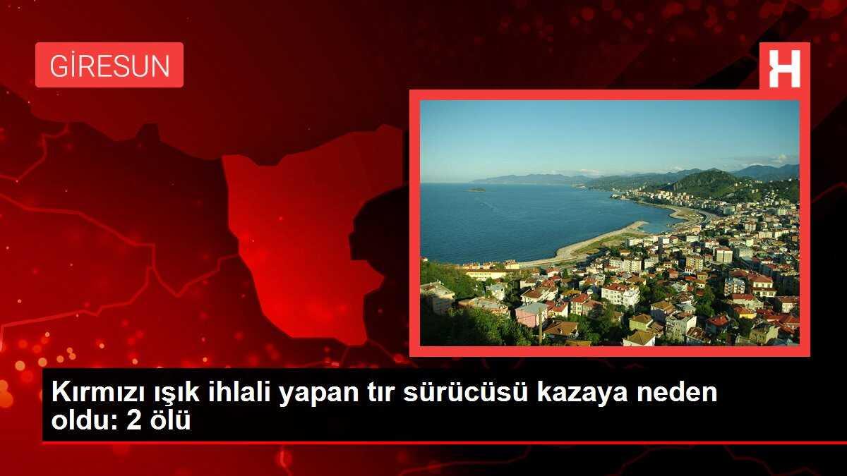 Kırmızı ışık ihlali yapan tır sürücüsü kazaya neden oldu: 2 ölü