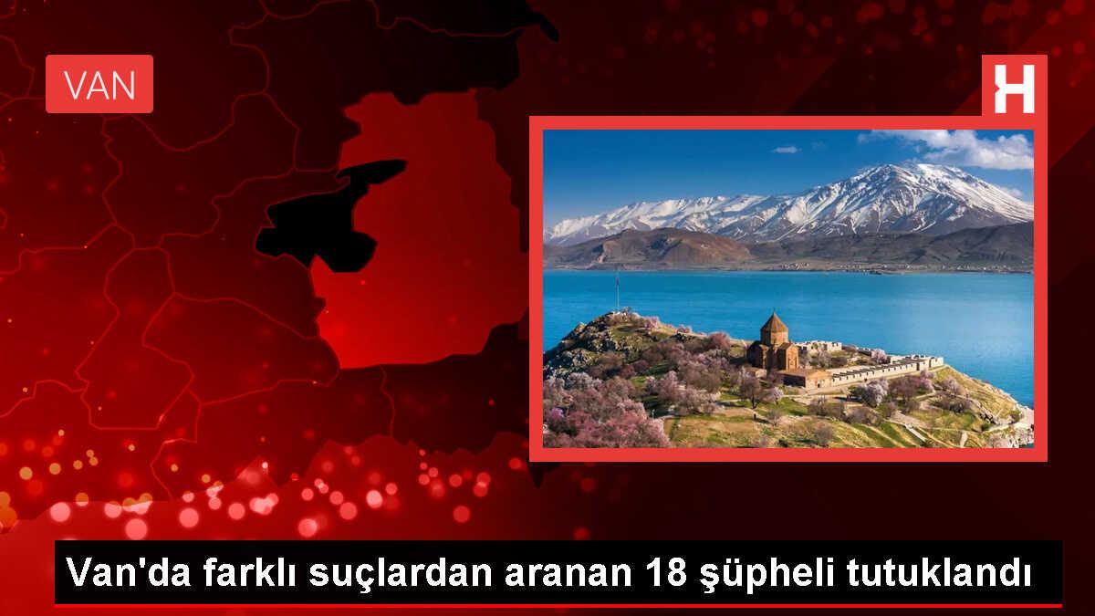 Van'da yapılan operasyonlarda 18 şüpheli tutuklandı