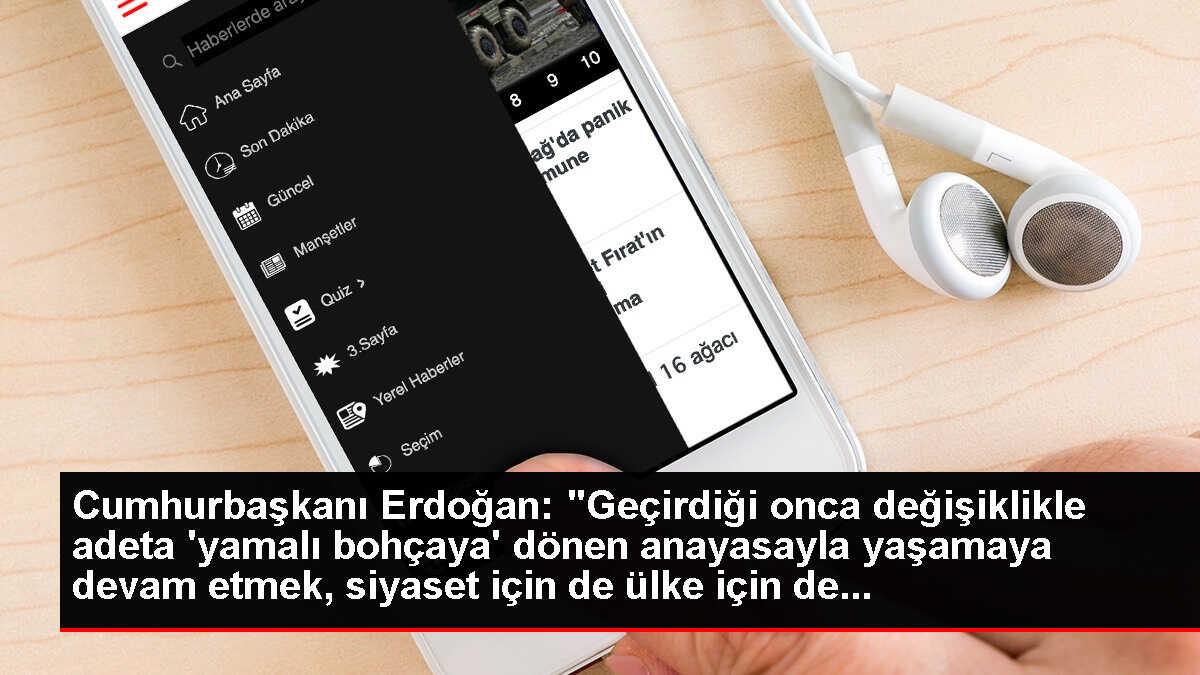 Cumhurbaşkanı Erdoğan: 'Geçirdiği onca değişiklikle adeta 'yamalı bohçaya' dönen anayasayla yaşamaya devam etmek, siyaset için de ülke için de...