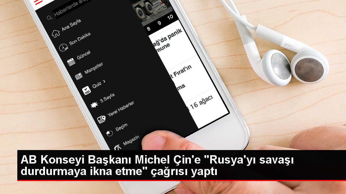 AB Konseyi Başkanı Charles Michel, Rusya'yı Ukrayna'daki savaşı durdurmaya ikna etmeye çağırdı