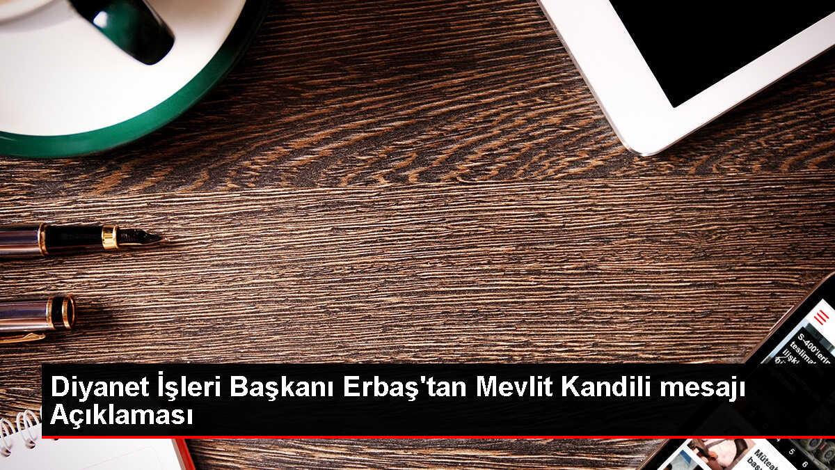Diyanet İşleri Başkanı Ali Erbaş: Mevlid-i Nebi, yeni bir başlangıç için fırsat