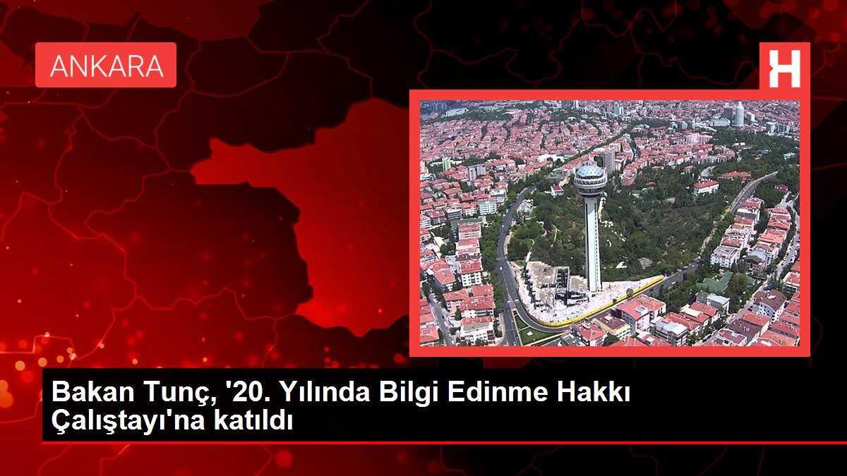 Bakan Tunç, '20. Yılında Bilgi Edinme Hakkı Çalıştayı'na katıldı