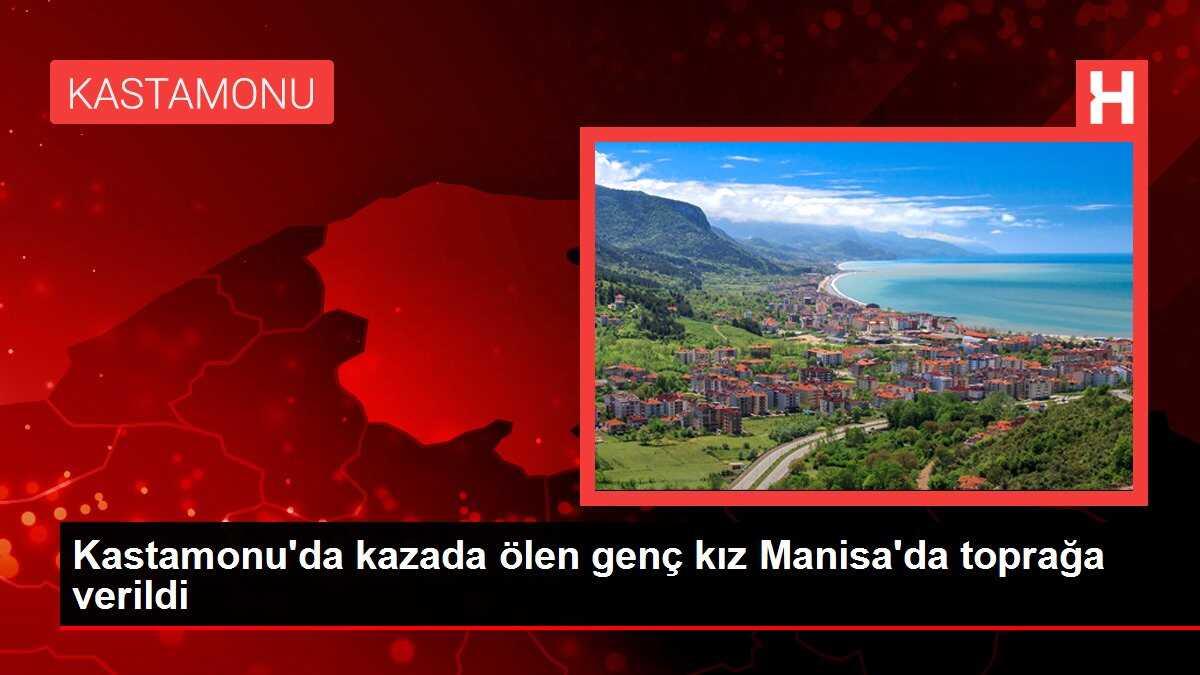 Kastamonu'da kazada ölen genç kız Manisa'da toprağa verildi