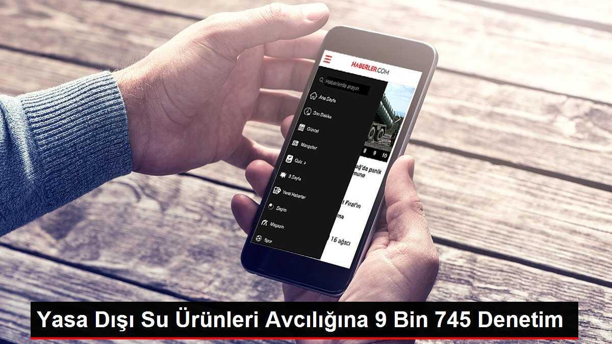 Yasa dışı su ürünleri avcılığına yönelik 9 bin 745 eş zamanlı denetim gerçekleştirildi