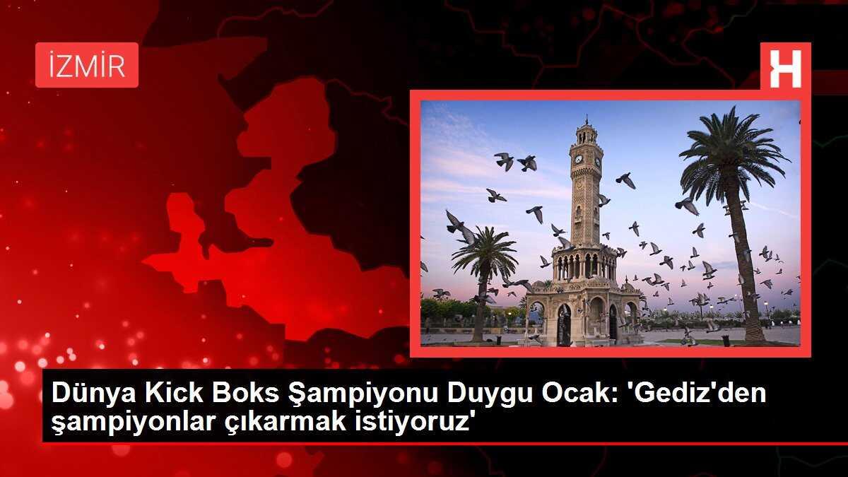 Dünya Kick Boks Şampiyonu Duygu Ocak: 'Gediz'den şampiyonlar çıkarmak istiyoruz'