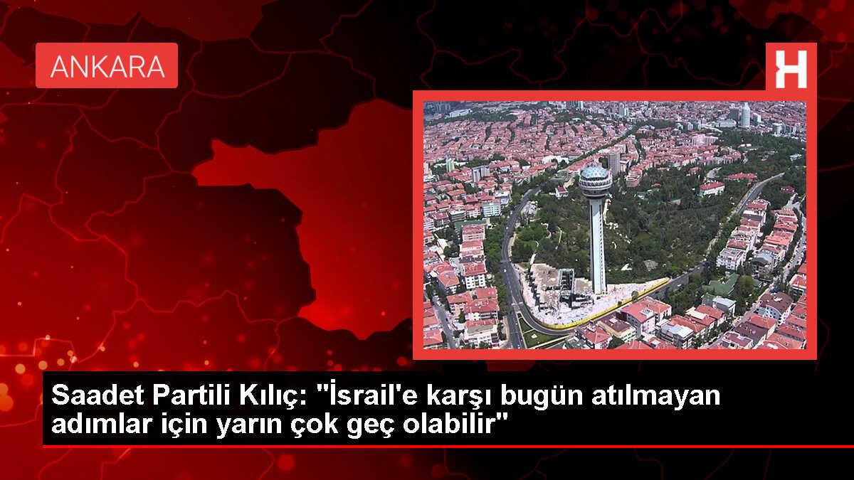 Saadet Partisi Milletvekili: İsrail'e karşı somut adımlar atılmalı